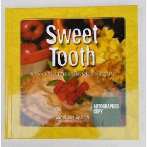 SIGNED FIRST ED: Sweet Tooth : Down-Home Meals & Blue Ribbon Desserts by Spaugh